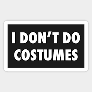 I Don't Do Costumes Magnet